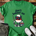 Dont't Bobber Me T-Shirt