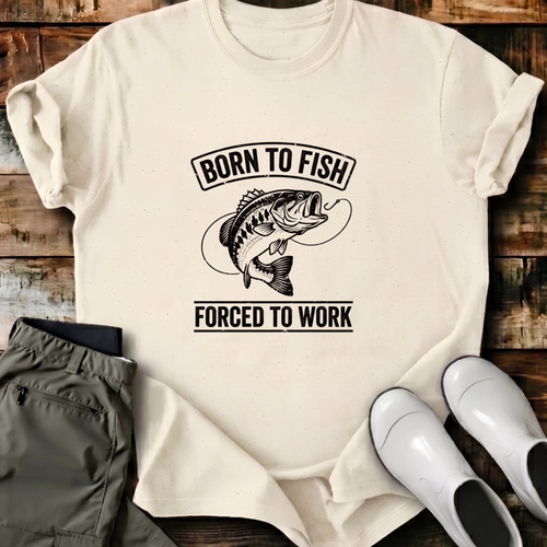 Born To Fish Forced To Work T-Shirt