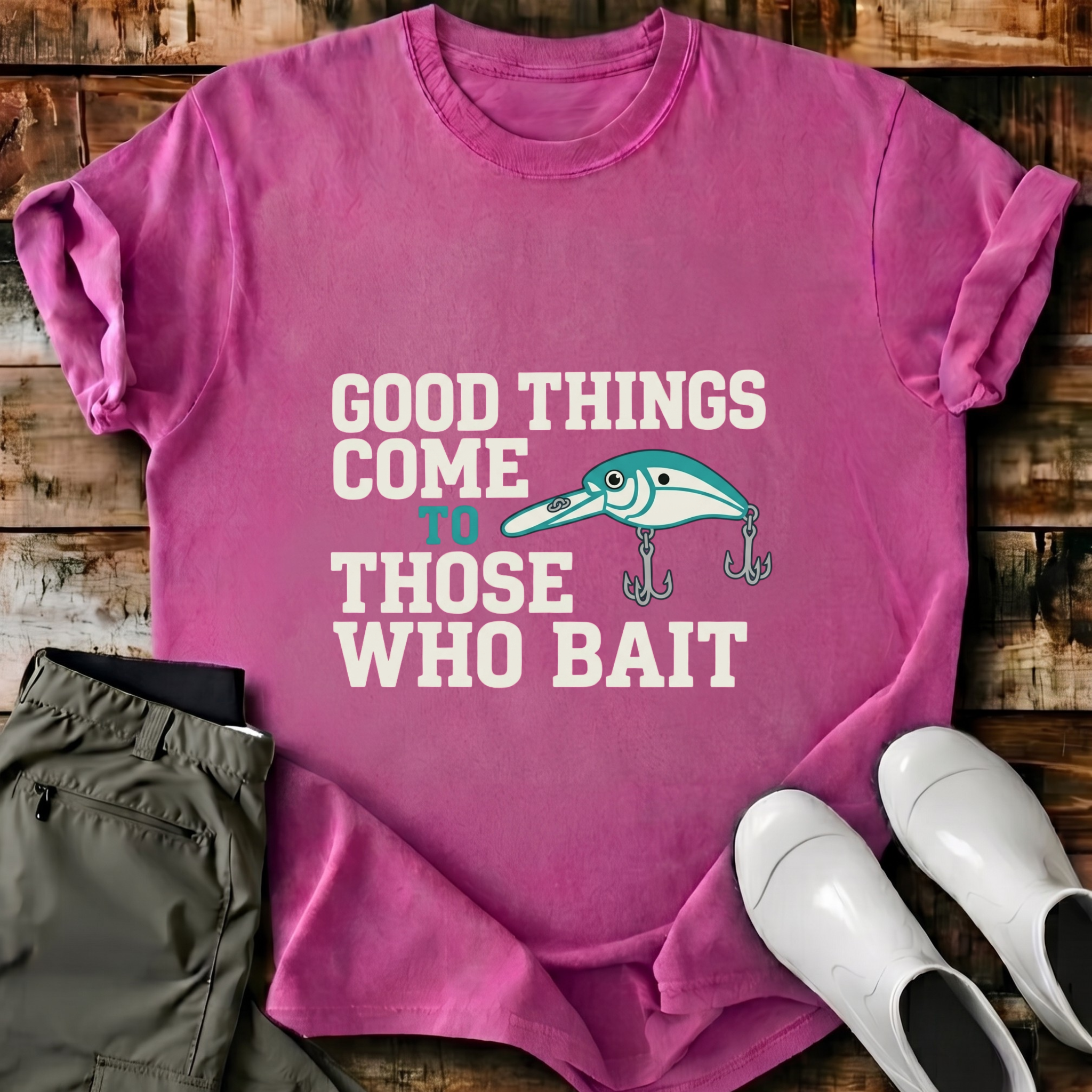 Good Things Come To Those Who Bait T-Shirt