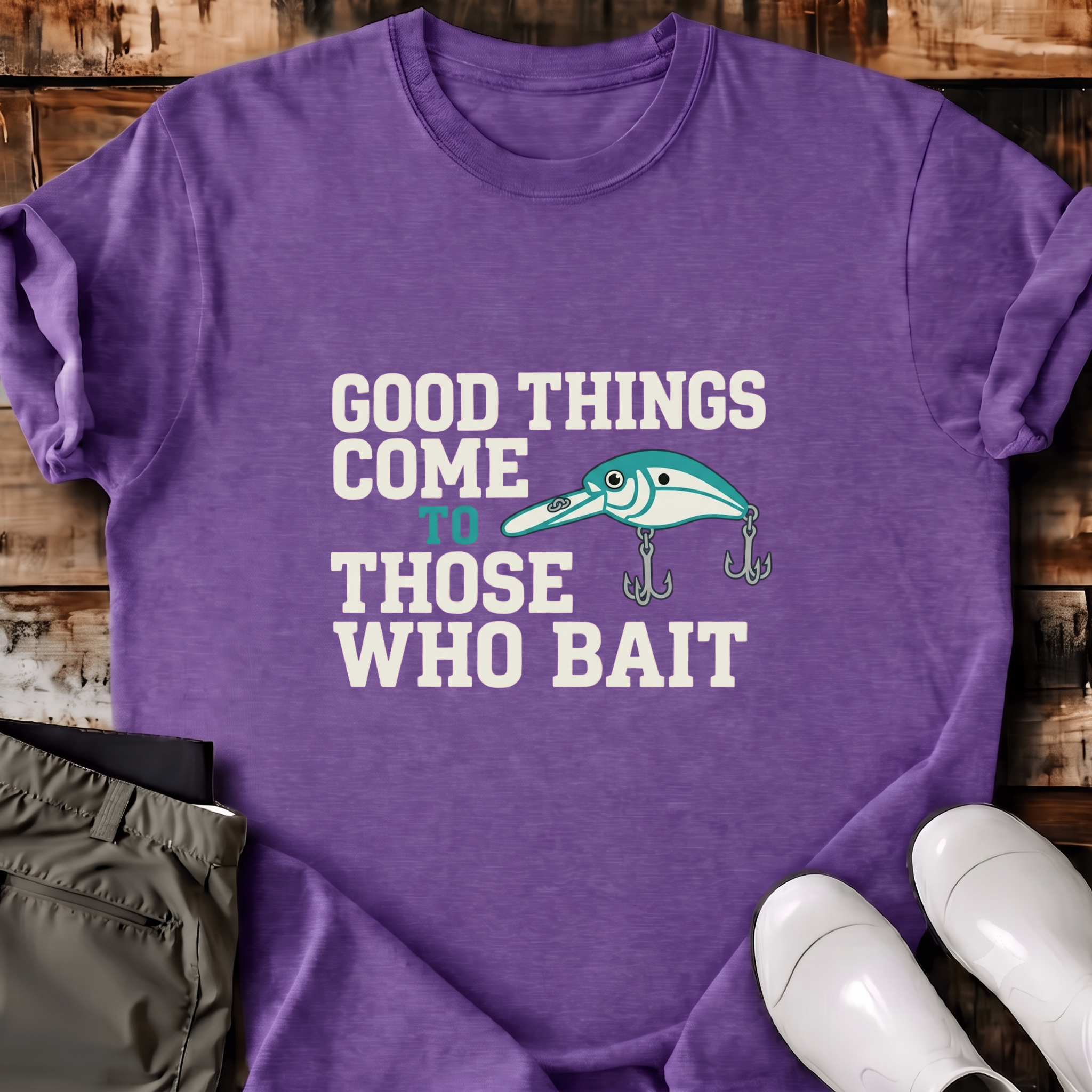 Good Things Come To Those Who Bait T-Shirt